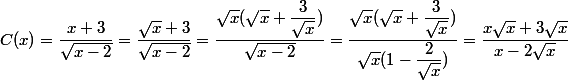 C(x)=\dfrac{x+3}{\sqrt{x-2}}=\dfrac{\sqrt{x}+3}{\sqrt{x-2}}=\dfrac{\sqrt{x}(\sqrt{x}+\dfrac{3}{\sqrt{x}})}{\sqrt{x-2}}=\dfrac{\sqrt{x}(\sqrt{x}+\dfrac{3}{\sqrt{x}})}{\sqrt{x}(1-\dfrac{2}{\sqrt{x}})}=\dfrac{x\sqrt{x}+3\sqrt{x}}{x-2\sqrt{x}}